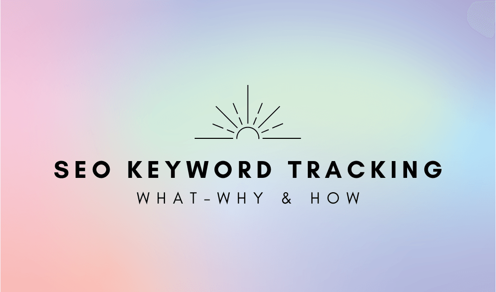 SEO Keyword Tracking: What, Why and How?