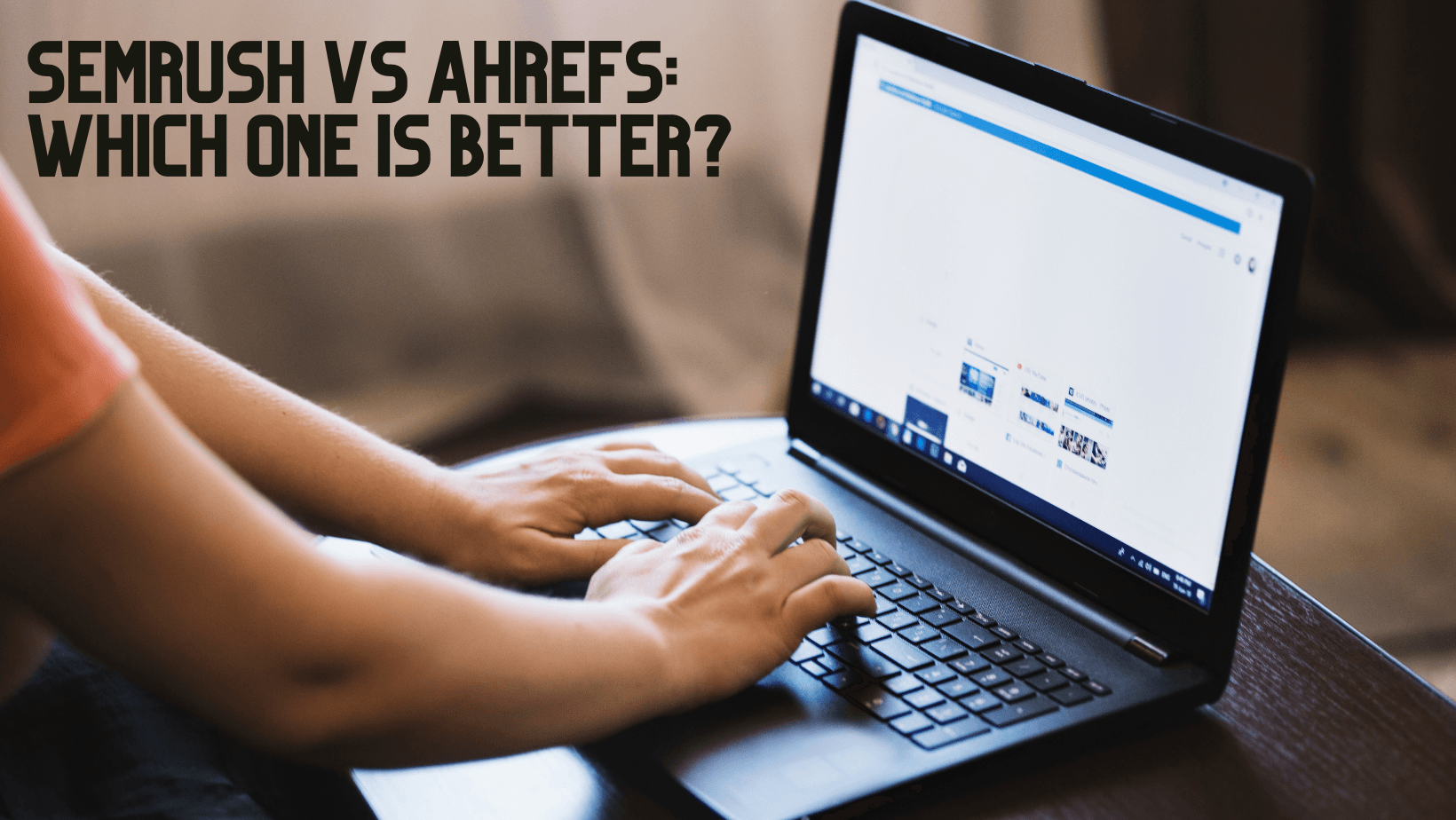 SEMrush vs Ahrefs: Which One is Better?