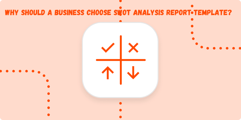 Why Should A Business Choose SWOT Analysis Report Template?