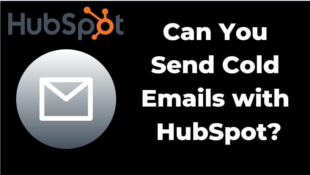 Can You Send Cold Emails with HubSpot?